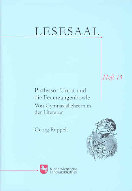 Professor Unrat und die Feuerzangenbowle. Von Gymnasiallehrern in der Literatur