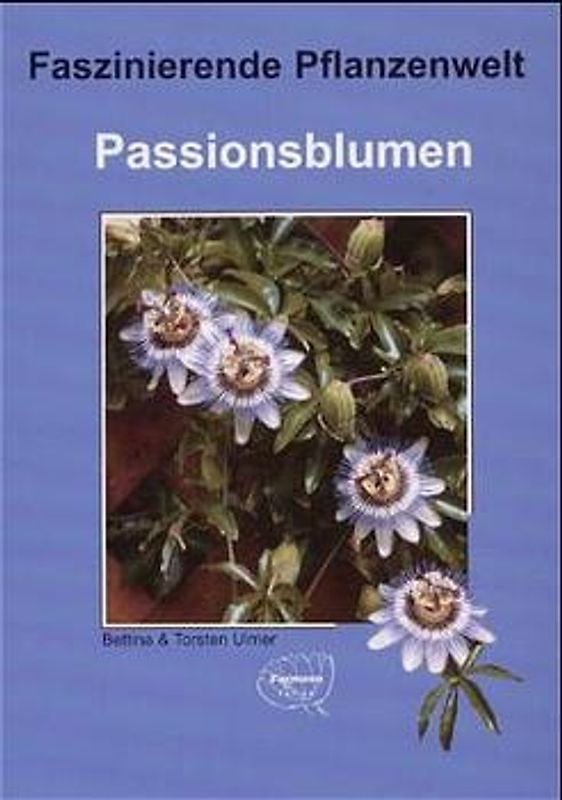 Passionsblumen. Faszinierende Pflanzenwelt