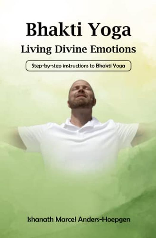 Bhakti Yoga - Living Divine Emotions: Step-by-step instructions to Bhakti Yoga
