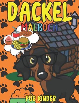 Dackel Malbuch Für Kinder: Süße Dackel für Kinder im Alter von 2-12 Jahren: 32 lustige Designs für alle, die Dackel lieben: Machen Sie Ihrem Kind ein unvergessliches Geschenk