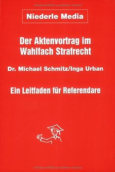 Der Aktenvortrag im Wahlfach Strafrecht. Ein Leitfaden für  Referendare