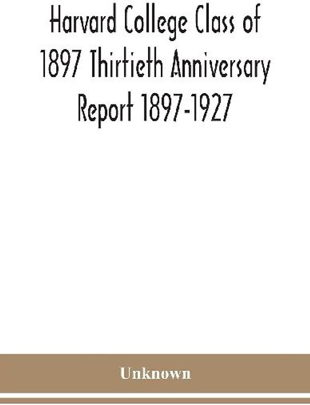 Harvard College Class Of 1897 Thirtieth Anniversary Report 1897-1927