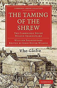 The Taming of the Shrew: The Cambridge Dover Wilson Shakespeare (Cambridge Library Collection - Shakespeare and Renaissance Drama)