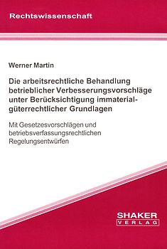 Die arbeitsrechtliche Behandlung betrieblicher Verbesserungsvorschläge unter Berücksichtigung immaterialgüterrechtlicher Grundlagen