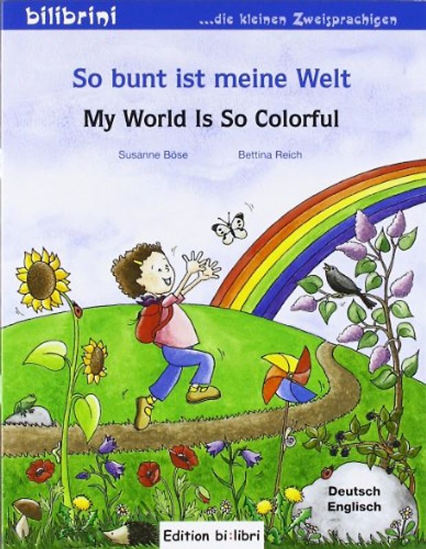So bunt ist meine Welt. My World Is So Colorful / Kinderbuch Deutsch-Englisch