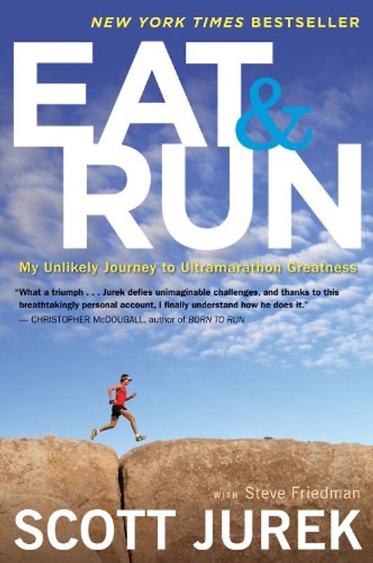 Eat and Run: My Unlikely Journey to Ultramarathon Greatness - Jurek, Scott
