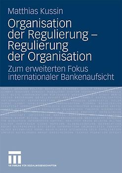 Organisation der Regulierung - Regulierung der Organisation