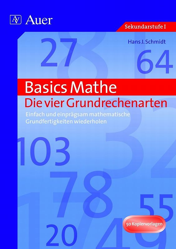 Basics Mathe: Die vier Grundrechenarten. Einfach und einprägsam mathematische Grundfertigkeiten wiederholen (5. bis 10. Klasse)