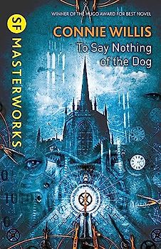 To Say Nothing of the Dog: Connie Willis (S.F. MASTERWORKS)