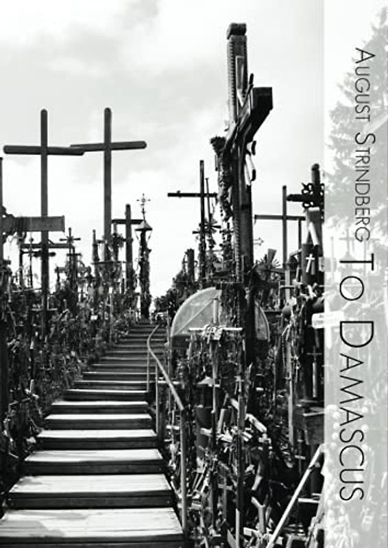 To Damascus: The Road to Damascus Complete Trilogy (Til Damaskus Part I, Part II, Part III) Unabridged Translation / Revised and Edited with Biblical and Latin Annotations