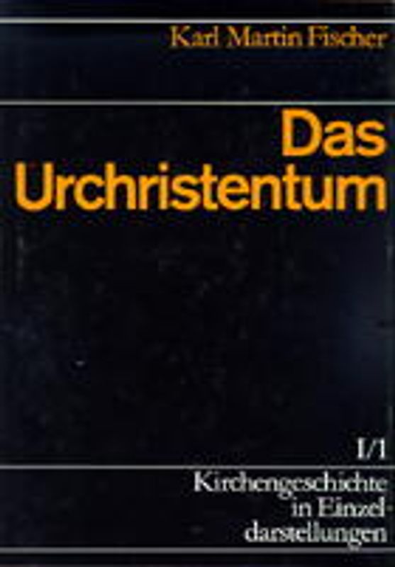 Kirchengeschichte in Einzeldarstellungen / Von der Alten Kirche bis zum Hohen Mittelalter / Das Urchristentum