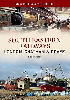 Bradshaw's Guide: South Eastern Railways: London, Chatham & Dover