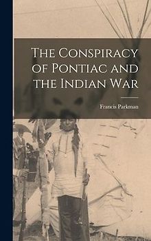 The Conspiracy of Pontiac and the Indian War