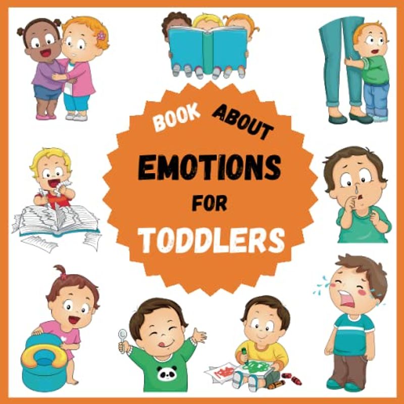 Book about Emotions For Toddlers: All about children first feelings for Boys Girls and Parents who want to learn how to regulate and identify kids ... big emotions. Interesting exercises included