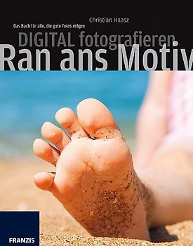 Digital fotografieren - Ran ans Motiv