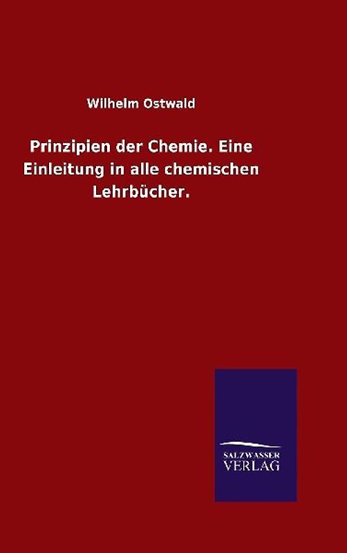 Prinzipien der Chemie. Eine Einleitung in alle chemischen Lehrbücher.
