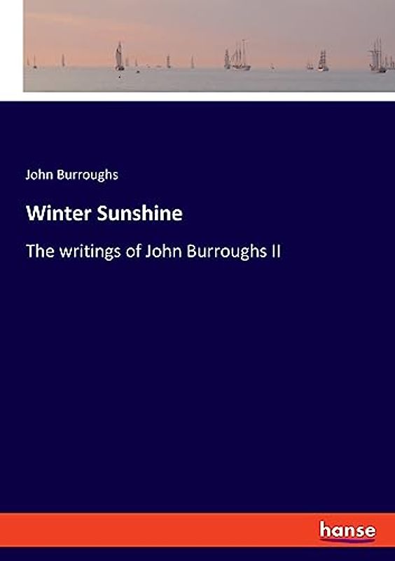 Winter Sunshine: The writings of John Burroughs II