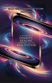 An Exploration of Density, Realms, Dimensions, and the Multiverse
