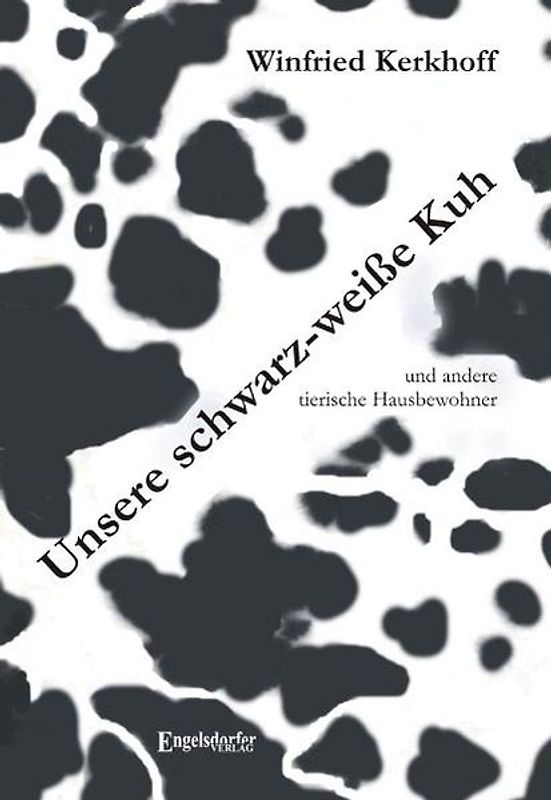 Unsere schwarz-weiße Kuh und andere tierische Hausbewohner
