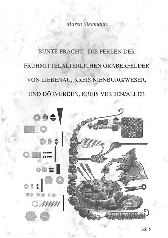Bunte Pracht - Die Perlen der frühmittelalterlichen Gräberfelder von Liebenau, Kreis Nienburg/Weser und Dörverden, Kr. Verden/Aller