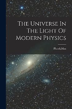 The Universe In The Light Of Modern Physics