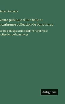 Vente publique d'une belle et nombreuse collection de bons livres