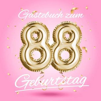 Gästebuch zum 88 Geburtstag: Deko zur Feier vom 88.Geburtstag - Geschenkidee für Frau, Schwester oder Freundin - 88 Jahre Geschenk für Sie & Party ... - Buch für Glückwünsche und Fotos der Gäste