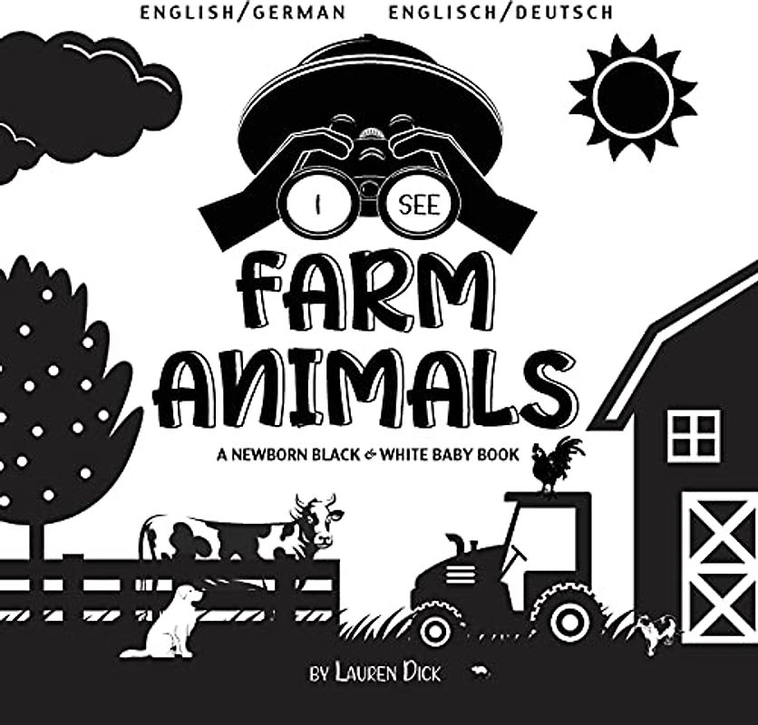 I See Farm Animals: Bilingual (English / German) (Englisch / Deutsch) A Newborn Black & White Baby Book (High-Contrast Design & Patterns) (Cow, Horse, ... Early Readers: Children's Learning Books