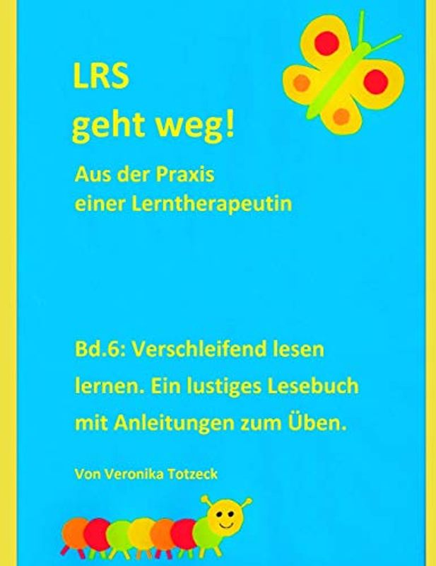Verschleifend lesen lernen. Ein lustiges Lesebuch mit Anleitungen zum Üben.: Aus der Praxis einer Lerntherapeutin (LRS geht weg!, Band 6)