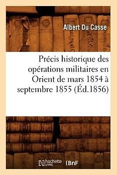 Précis Historique Des Opérations Militaires En Orient de Mars 1854 À Septembre 1855 (Éd.1856)