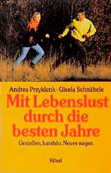 Mit Lebenslust durch die besten Jahre. Geniessen, handeln, Neues wagen