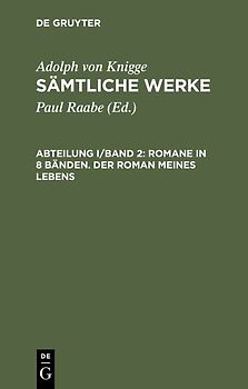 Adolph von Knigge: Sämtliche Werke / Romane in 8 Bänden. Der Roman meines Lebens