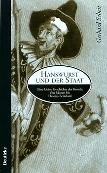 Hanswurst und der Staat. Eine kleine Geschichte der Komik: Von Mozart bis Thomas Bernhard