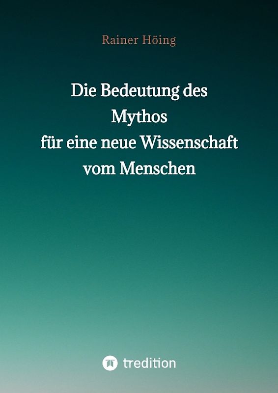 Die Bedeutung des Mythos für eine neue Wissenschaft vom Menschen