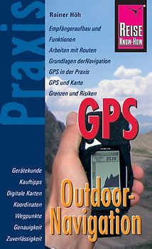 Reise Know-How Praxis: GPS Outdoor-Navigation. Ratgeber mit vielen praxisnahen Tipps und Informationen