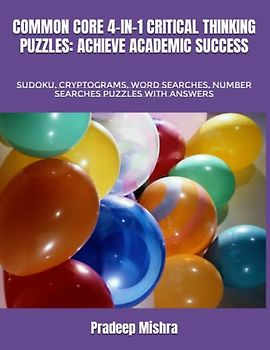 COMMON CORE 4-IN-1 CRITICAL THINKING PUZZLES: ACHIEVE ACADEMIC SUCCESS: SUDOKU, CRYPTOGRAMS, WORD SEARCHES, NUMBER SEARCHES PUZZLES WITH ANSWERS