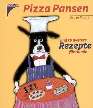 Pizza Pansen. Und 50 weitere Rezepte für Hunde