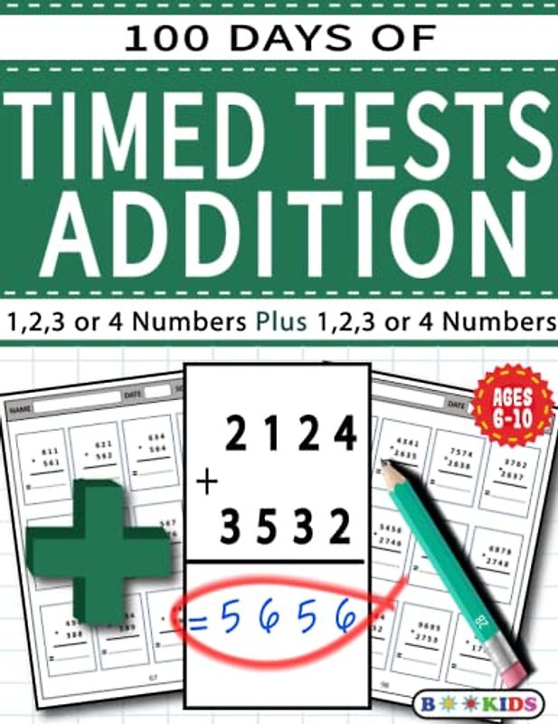 100 Days of Timed Tests: Addition , Math Drills, Practice Workbook,Reproducible Practice Problems, AGE (6-10),Grade (1-4)