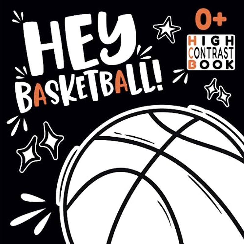 Hey Basketball! High Contrast Book: Bounce into Early Visual Skills for Baby Newborns (Sports High Contrast Baby Newborns Books, Band 2)
