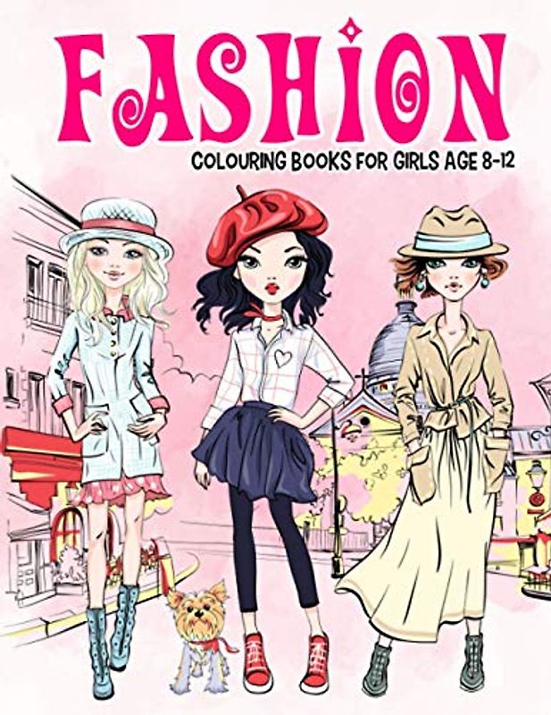 Fashion Colouring Book for Girls Ages 8-12: Gorgeous Beauty Style Fashion Design Colouring Book for Kids, Girls and Teens (Children Colouring Books, Band 1)
