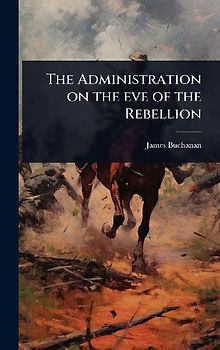 The Administration on the eve of the Rebellion