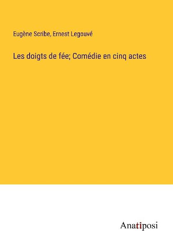 Les doigts de fée; Comédie en cinq actes