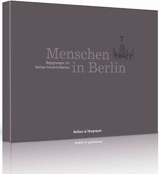 Menschen in Berlin. Begegnungen mit Berliner Persönlichkeiten