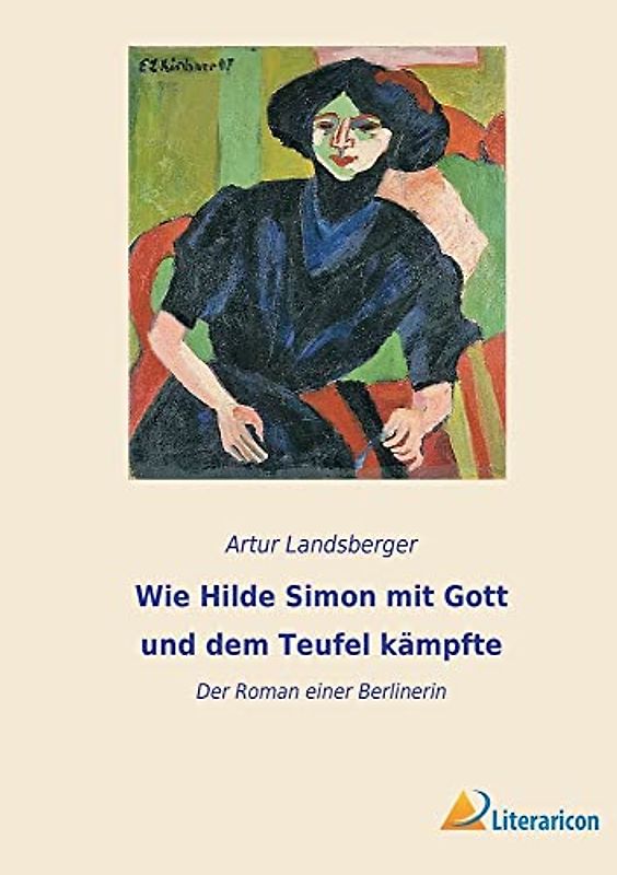 Wie Hilde Simon mit Gott und dem Teufel kämpfte: Der Roman einer Berlinerin
