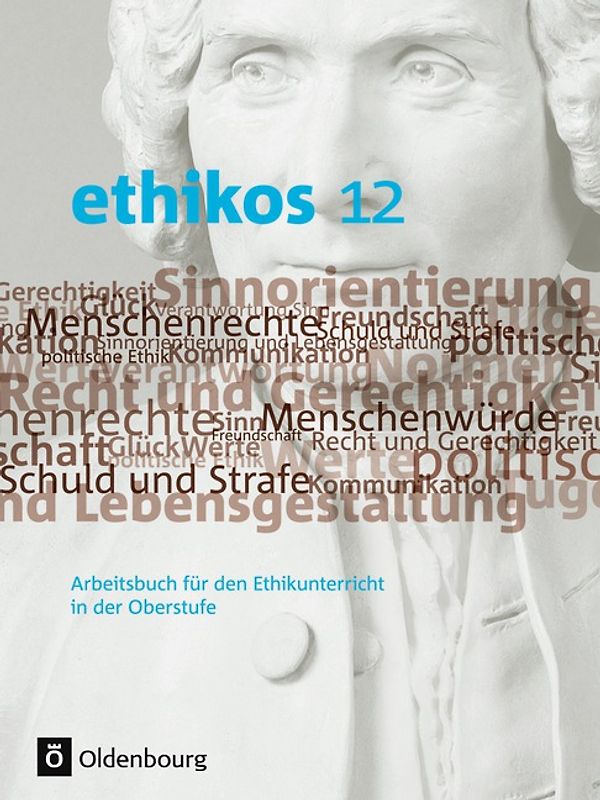 Ethikos - Arbeitsbuch für den Ethikunterricht - Bayern - Oberstufe - 12. Jahrgangsstufe