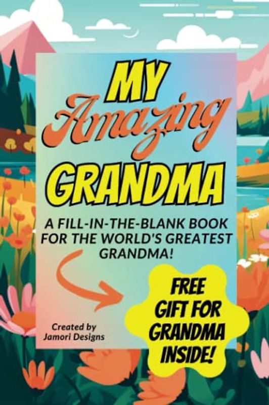MY AMAZING GRANDMA: A Fill-In-The-Blank Book for the World's Greatest Grandma! BONUS FREE GIFT Book Download Included