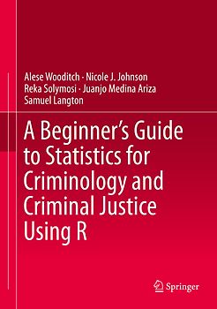A Beginner’s Guide to Statistics for Criminology and Criminal Justice Using R