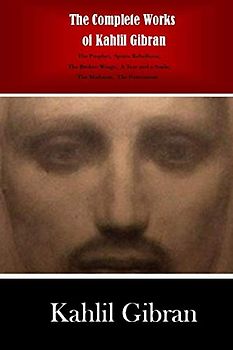 The Complete Works of Kahlil Gibran