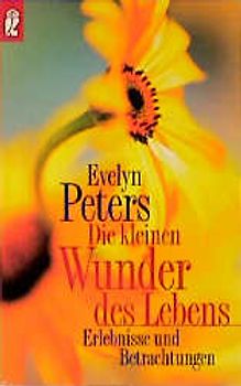 Die kleinen Wunder des Lebens. Erlebnisse und Betrachtungen