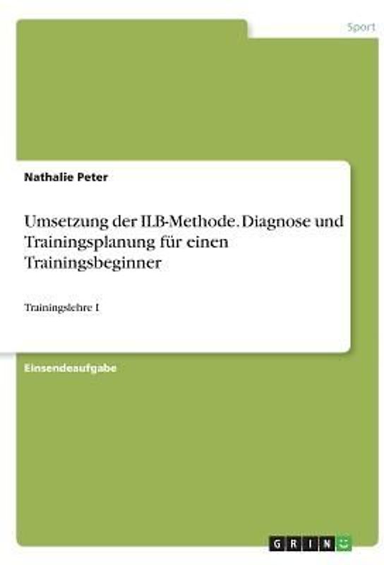 Umsetzung der ILB-Methode. Diagnose und Trainingsplanung für einen Trainingsbeginner